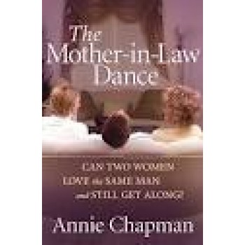 The Mother-in-Law Dance: Can Two Women Love the Same Man and Still Get Along? by Annie Chapman 